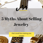 5 Myths About Selling Jewelry that Could Be Costing You Money