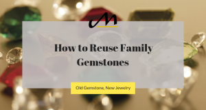 how to reuse family gemstones new jewelry